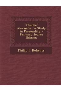 Charlie Alexander: A Study in Personality