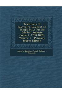 Traditions Et Souvenirs Touchant Le Temps Et La Vie Du General Auguste Colbert, 1793-1809, Volume 1