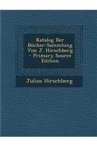 Katalog Der Bucher-Sammlung Von J. Hirschberg