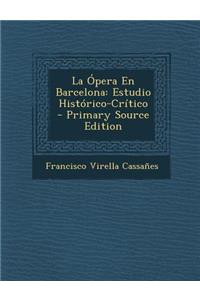 La Opera En Barcelona: Estudio Historico-Critico