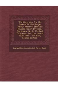 Working Plan for the Forests of the Bnajar Valley Reserve, [South]-Mandla Forest Division, Northern Circle, Central Provinces, for the Period 1904-193