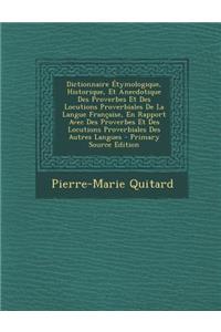 Dictionnaire Etymologique, Historique, Et Anecdotique Des Proverbes Et Des Locutions Proverbiales de La Langue Francaise, En Rapport Avec Des Proverbes Et Des Locutions Proverbiales Des Autres Langues