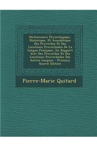 Dictionnaire Etymologique, Historique, Et Anecdotique Des Proverbes Et Des Locutions Proverbiales de La Langue Francaise, En Rapport Avec Des Proverbes Et Des Locutions Proverbiales Des Autres Langues