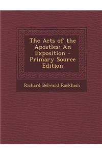 The Acts of the Apostles: An Exposition - Primary Source Edition