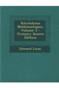 Recreations Mathematiques, Volume 3