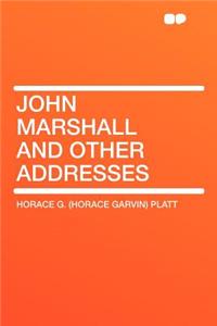 John Marshall and Other Addresses