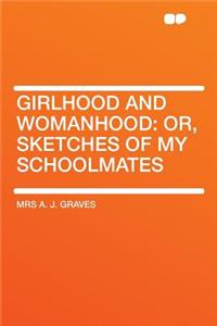Girlhood and Womanhood: Or, Sketches of My Schoolmates