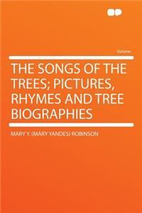 The Songs of the Trees; Pictures, Rhymes and Tree Biographies