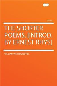 The Shorter Poems. [Introd. by Ernest Rhys]