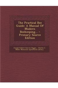 The Practical Bee Guide: A Manual of Modern Beekeeping... - Primary Source Edition