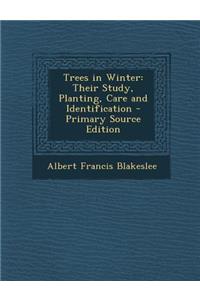 Trees in Winter: Their Study, Planting, Care and Identification