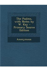 The Psalms, with Notes by W. Kay