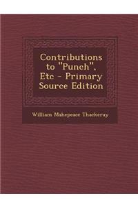 Contributions to Punch, Etc - Primary Source Edition