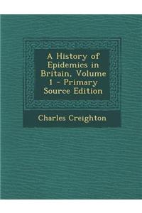 A History of Epidemics in Britain, Volume 1