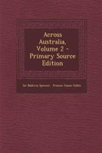 Across Australia, Volume 2 - Primary Source Edition