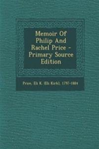 Memoir of Philip and Rachel Price - Primary Source Edition