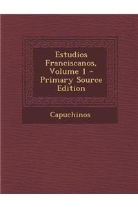 Estudios Franciscanos, Volume 1 - Primary Source Edition
