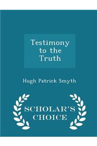 Testimony to the Truth - Scholar's Choice Edition