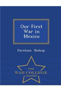 Our First War in Mexico - War College Series