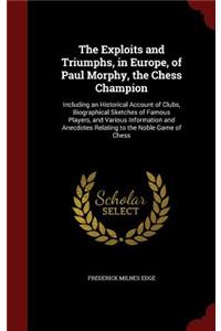 The Exploits and Triumphs, in Europe, of Paul Morphy, the Chess Champion