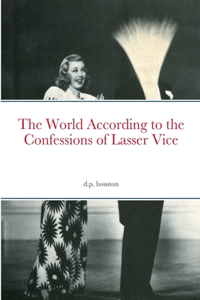 World According to the Confessions of Lasser Vice
