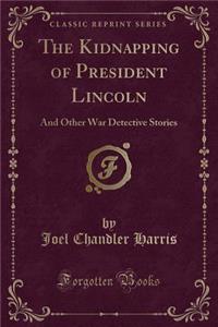 The Kidnapping of President Lincoln