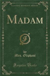 Madam, Vol. 1 of 3 (Classic Reprint)