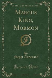 Marcus King, Mormon (Classic Reprint)
