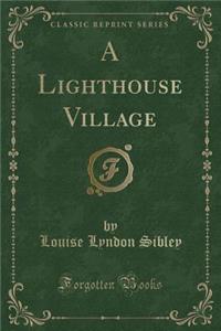 A Lighthouse Village (Classic Reprint)