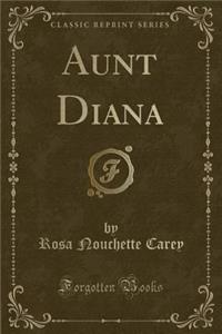 Aunt Diana (Classic Reprint)