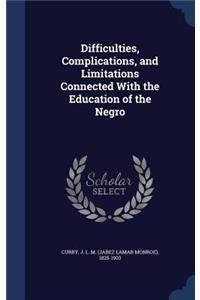 Difficulties, Complications, and Limitations Connected With the Education of the Negro