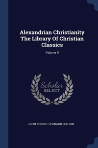 Alexandrian Christianity The Library Of Christian Classics; Volume II