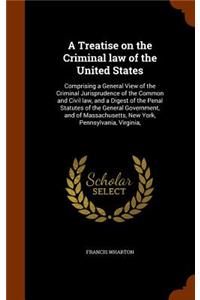 Treatise on the Criminal law of the United States
