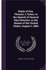 Reply of Gen. Thomas J. Green, to the Speech of General Sam Houston, in the Senate of the United States, August 1, 1854