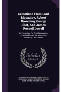 Selections From Lord Macaulay, Robert Browning, George Eliot, And James Russell Lowell