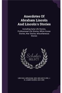 Anecdotes of Abraham Lincoln and Lincoln's Stories