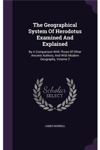 The Geographical System Of Herodotus Examined And Explained