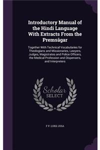 Introductory Manual of the Hindi Language With Extracts From the Premsâgar