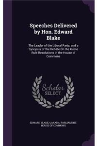 Speeches Delivered by Hon. Edward Blake