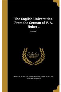 The English Universities. from the German of V. A. Huber ..; Volume 1