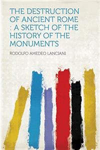 THE DESTRUCTION OF ANCIENT ROME: A SKETC