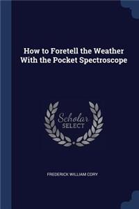 How to Foretell the Weather With the Pocket Spectroscope