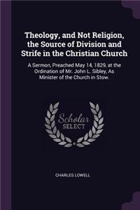Theology, and Not Religion, the Source of Division and Strife in the Christian Church