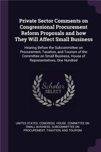 Private Sector Comments on Congressional Procurement Reform Proposals and How They Will Affect Small Business