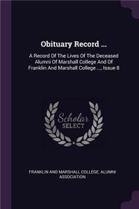 Obituary Record ...: A Record of the Lives of the Deceased Alumni of Marshall College and of Franklin and Marshall College ..., Issue 8