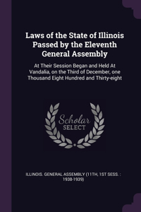 Laws of the State of Illinois Passed by the Eleventh General Assembly