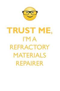 Trust Me, I'm a Refractory Materials Repairer Affirmations Workbook Positive Affirmations Workbook. Includes: Mentoring Questions, Guidance, Supporting You.