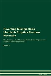 Reversing Telangiectasia Macularis Eruptiva Perstans: Naturally the Raw Vegan Plant-Based Detoxification & Regeneration Workbook for Healing Patients. Volume 2