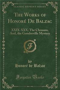 The Works of HonorÃ© de Balzac: XXIX-XXX; The Chouans, And, the Gondreville Mystery (Classic Reprint)