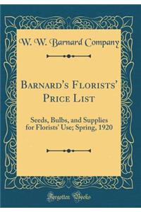 Barnard's Florists' Price List: Seeds, Bulbs, and Supplies for Florists' Use; Spring, 1920 (Classic Reprint)